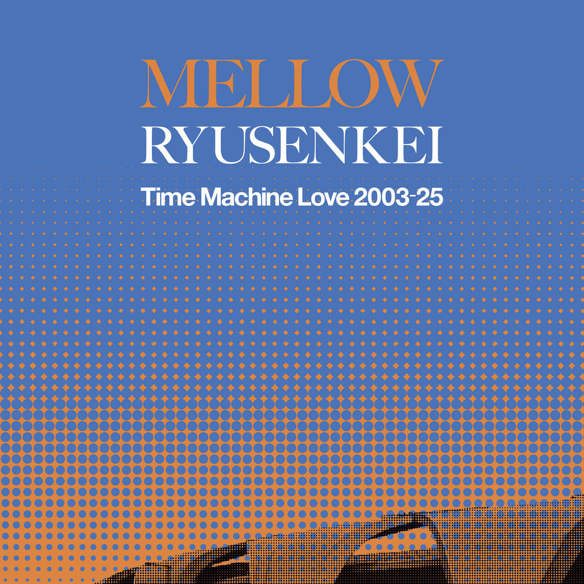 【日版黑膠】RYUSENKEI 流線型《MELLOW RYUSENKEI－Time Machine Love 2003-25》